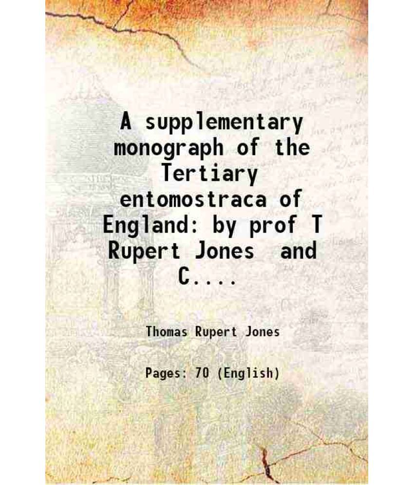     			A supplementary monograph of the Tertiary entomostraca of England by prof T Rupert Jones and C. Davies Sherborned par la Palaeontographica [Hardcover]