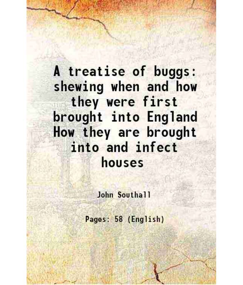     			A treatise of buggs shewing when and how they were first brought into England How they are brought into and infect houses 1730 [Hardcover]