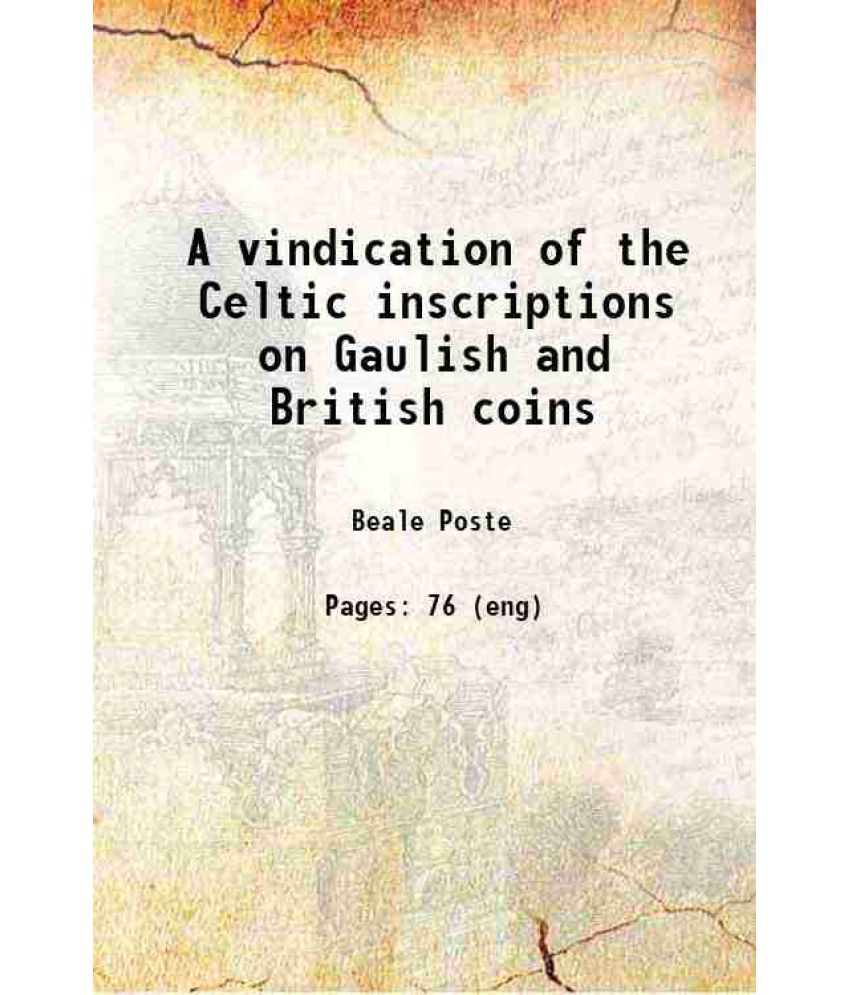     			A vindication of the Celtic inscriptions on Gaulish and British coins 1862 [Hardcover]