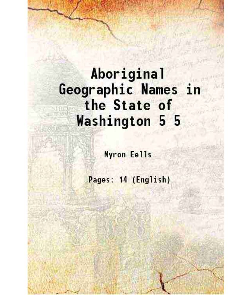     			Aboriginal Geographic Names in the State of Washington Volume 5 1892 [Hardcover]