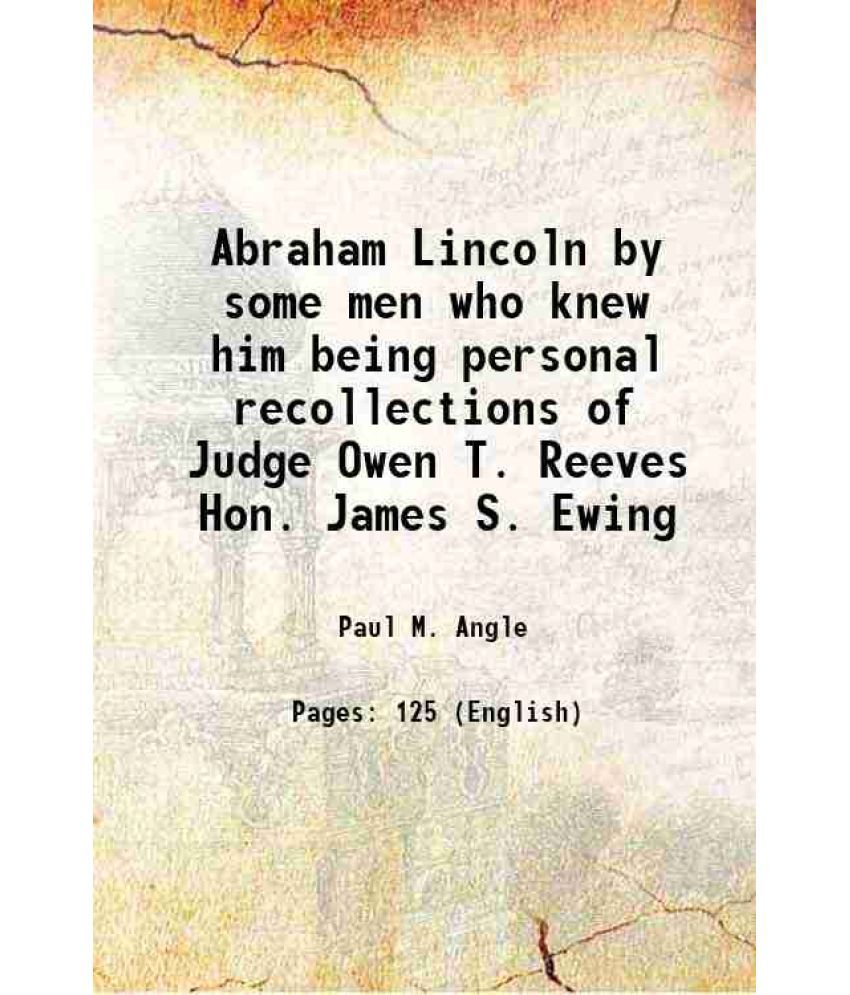     			Abraham Lincoln by some men who knew him being personal recollections of Judge Owen T. Reeves Hon. James S. Ewing 1950 [Hardcover]