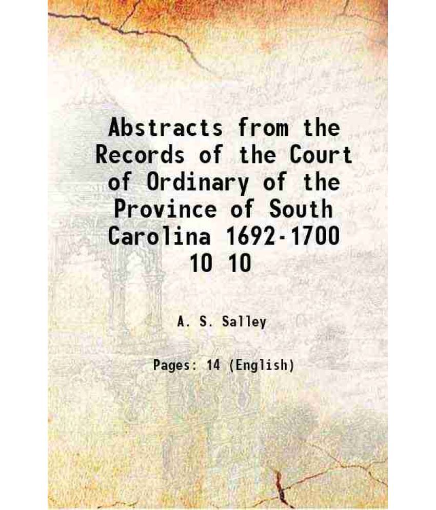     			Abstracts from the Records of the Court of Ordinary of the Province of South Carolina 1692-1700 Volume 10 1909 [Hardcover]