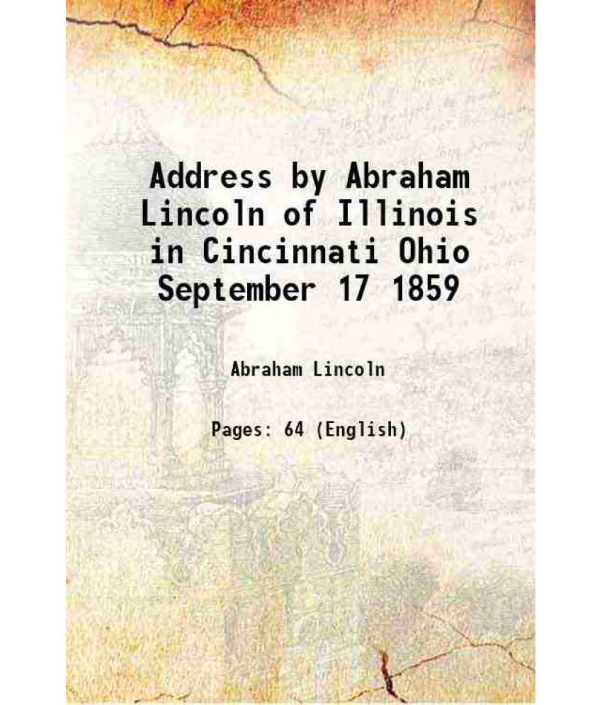     			Address by Abraham Lincoln of Illinois in Cincinnati Ohio September 17 1859 1910 [Hardcover]