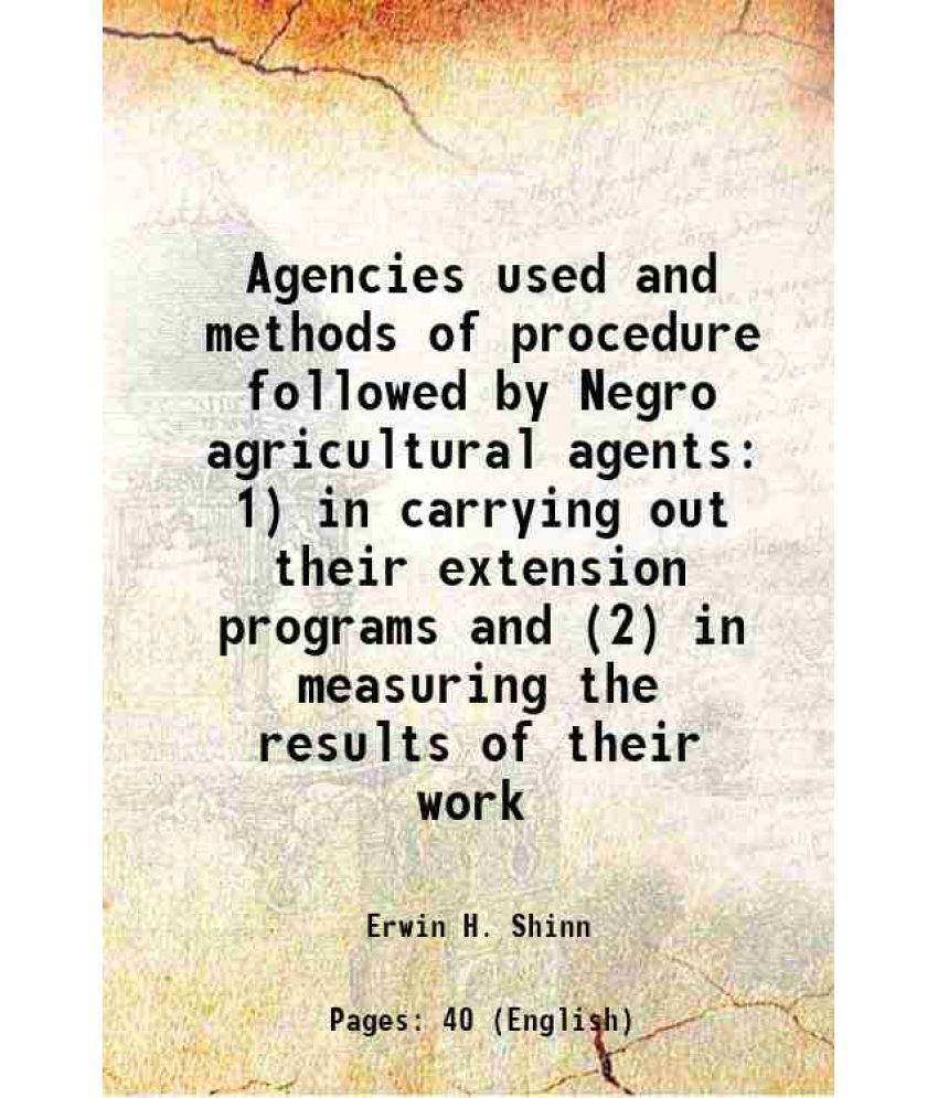    			Agencies used and methods of procedure followed by Negro agricultural agents 1) in carrying out their extension programs and (2) in measur [Hardcover]