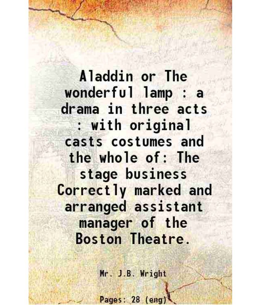     			Aladdin or The wonderful lamp : a drama in three acts : with original casts costumes and the whole of The stage business Correctly marked [Hardcover]