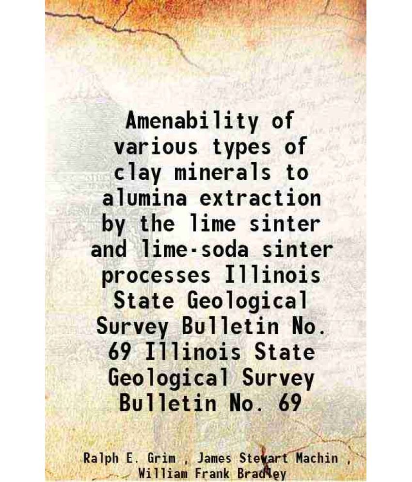     			Amenability of various types of clay minerals to alumina extraction by the lime sinter and lime-soda sinter processes Volume Illinois Stat [Hardcover]