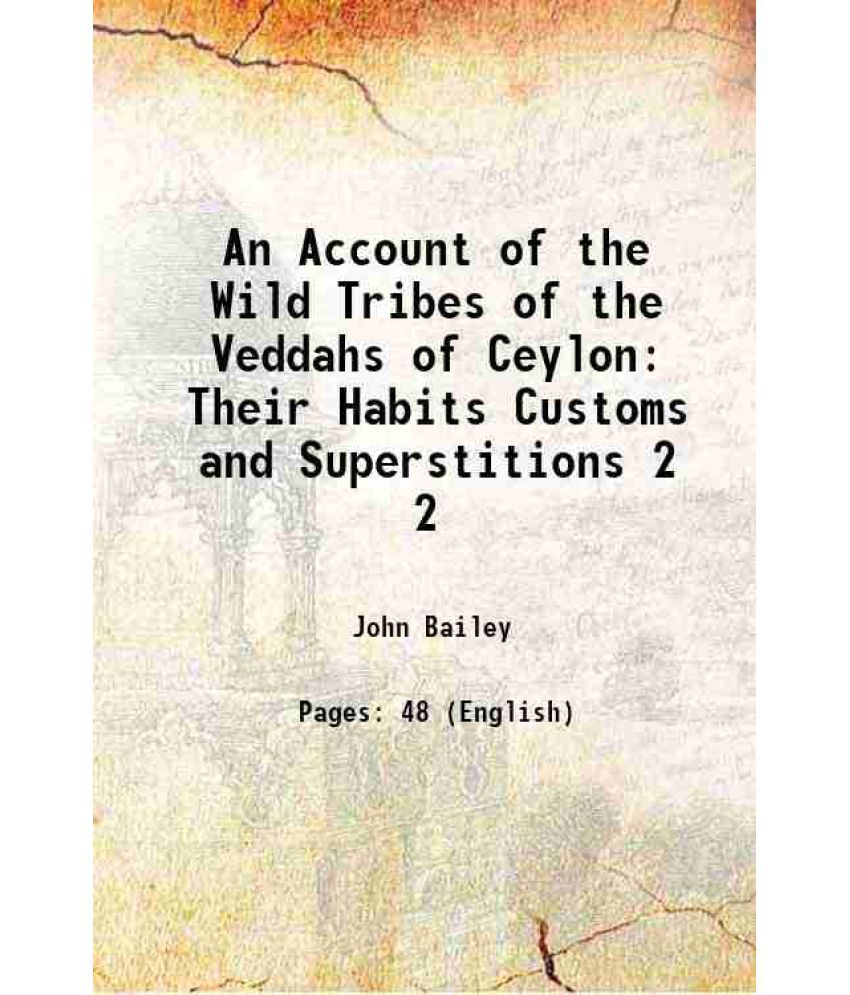     			An Account of the Wild Tribes of the Veddahs of Ceylon Their Habits Customs and Superstitions Volume 2 1863 [Hardcover]