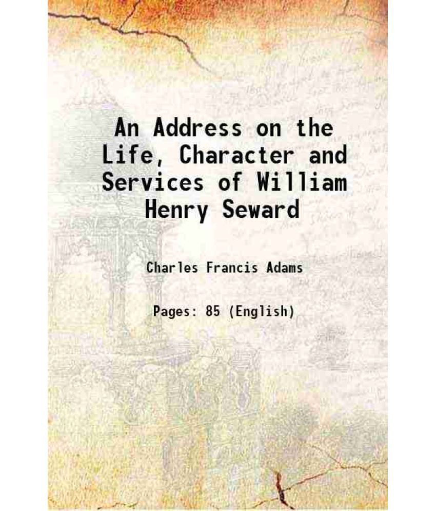     			An Address on the Life, Character and Services of William Henry Seward 1873 [Hardcover]