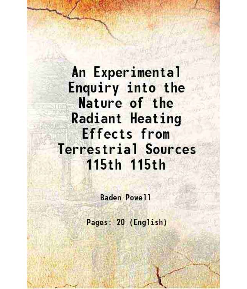     			An Experimental Enquiry into the Nature of the Radiant Heating Effects from Terrestrial Sources Volume 115th 1825 [Hardcover]