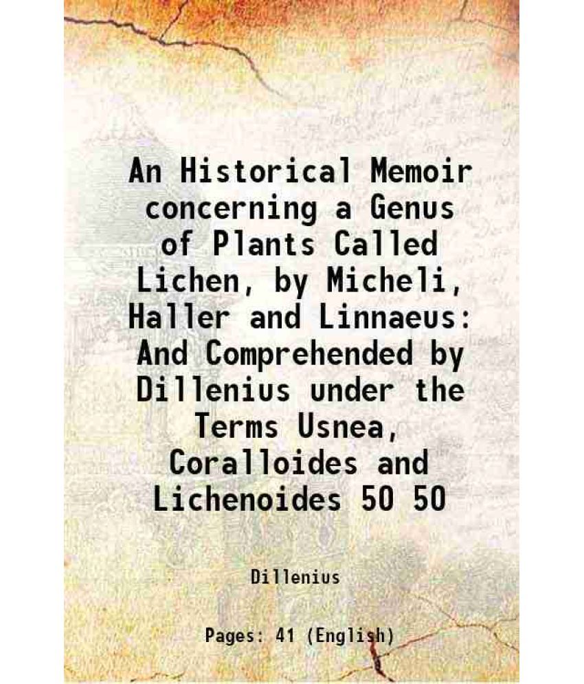     			An Historical Memoir concerning a Genus of Plants Called Lichen, by Micheli, Haller and Linnaeus And Comprehended by Dillenius under the T [Hardcover]