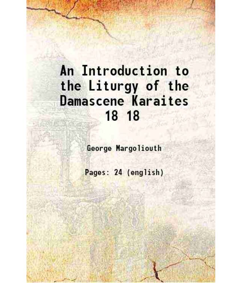     			An Introduction to the Liturgy of the Damascene Karaites Volume 18 1906 [Hardcover]