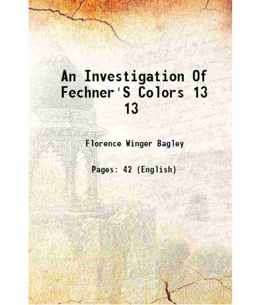     			An Investigation Of Fechner'S Colors Volume 13 1902 [Hardcover]