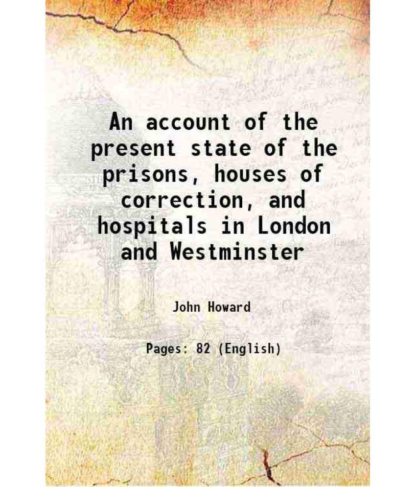     			An account of the present state of the prisons, houses of correction, and hospitals in London and Westminster 1789 [Hardcover]