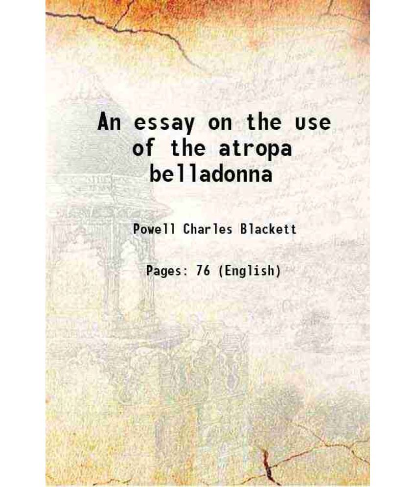     			An essay on the use of the atropa belladonna 1826 [Hardcover]