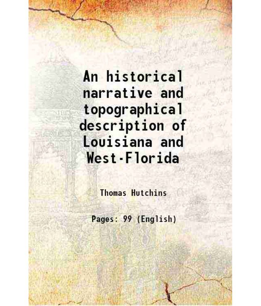     			An historical narrative and topographical description of Louisiana and West-Florida 1784 [Hardcover]