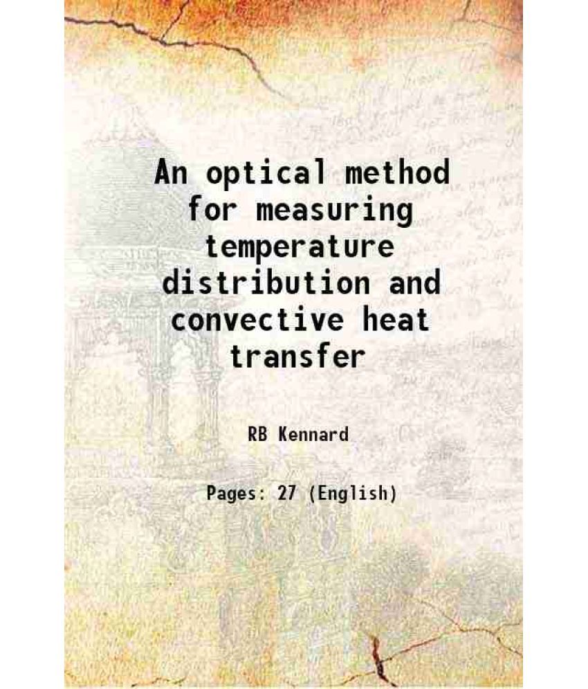     			An optical method for measuring temperature distribution and convective heat transfer 1932 [Hardcover]