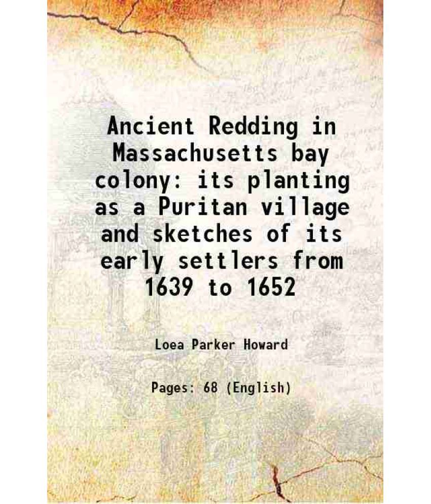     			Ancient Redding in Massachusetts bay colony its planting as a Puritan village and sketches of its early settlers from 1639 to 1652 1944 [Hardcover]