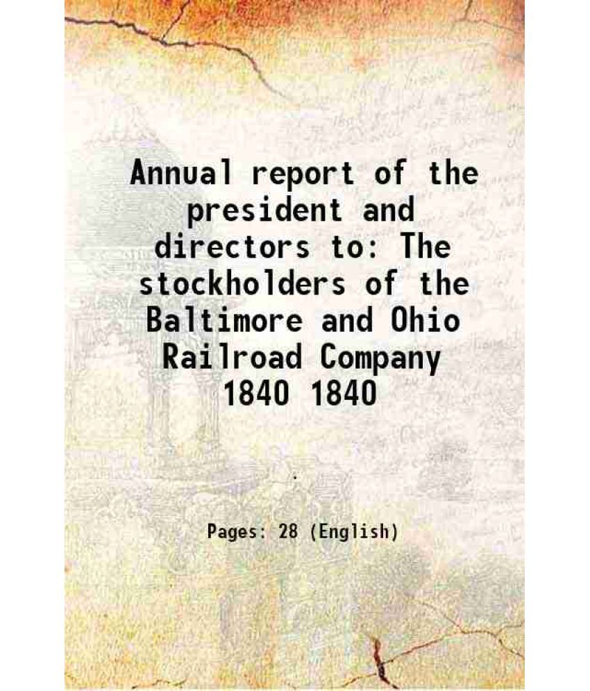     			Annual report of the president and directors to The stockholders of the Baltimore and Ohio Railroad Company Volume 1840 1840 [Hardcover]