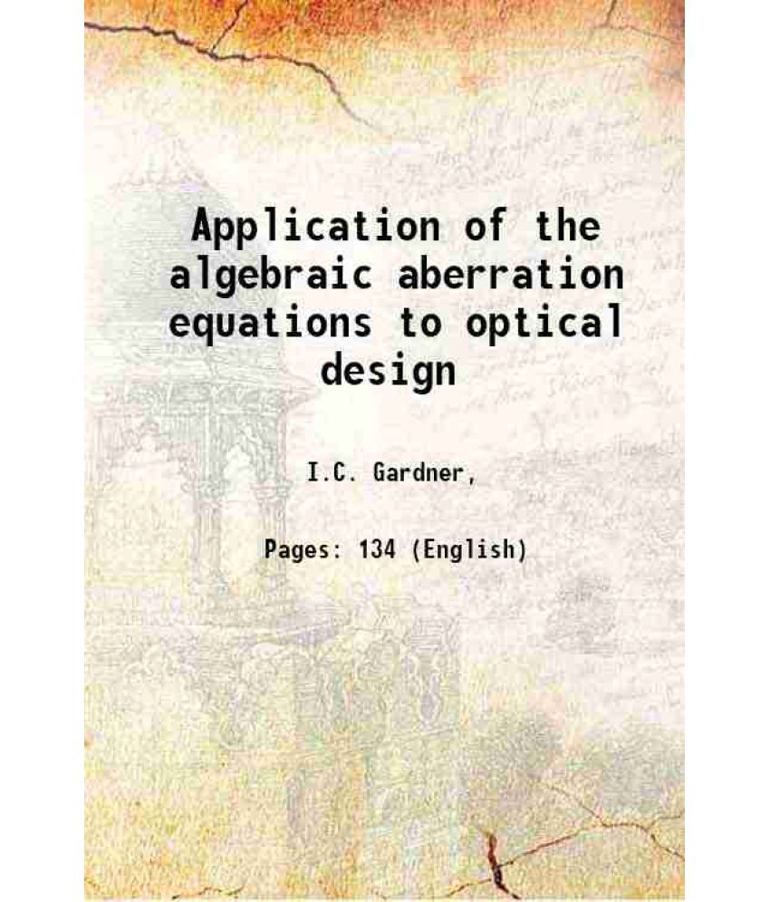     			Application of the algebraic aberration equations to optical design [Hardcover]