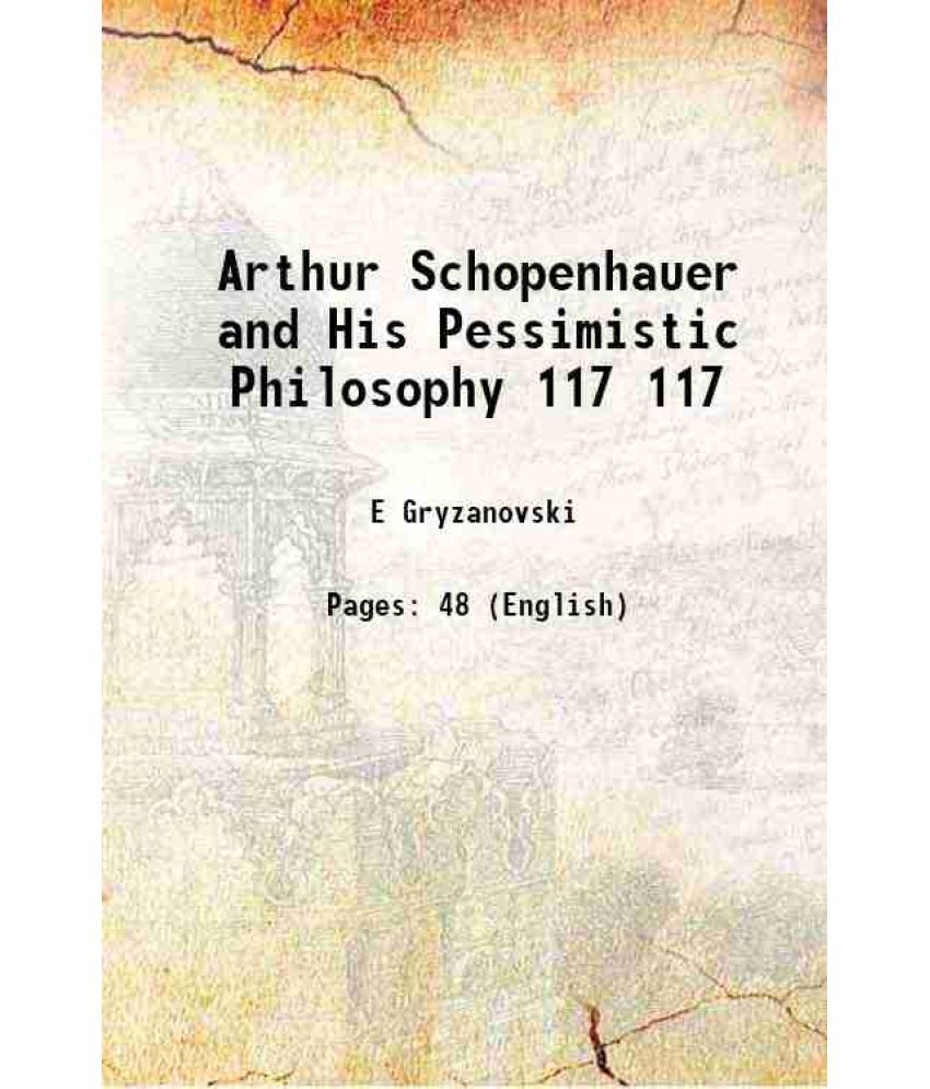     			Arthur Schopenhauer and His Pessimistic Philosophy Volume 117 1873 [Hardcover]