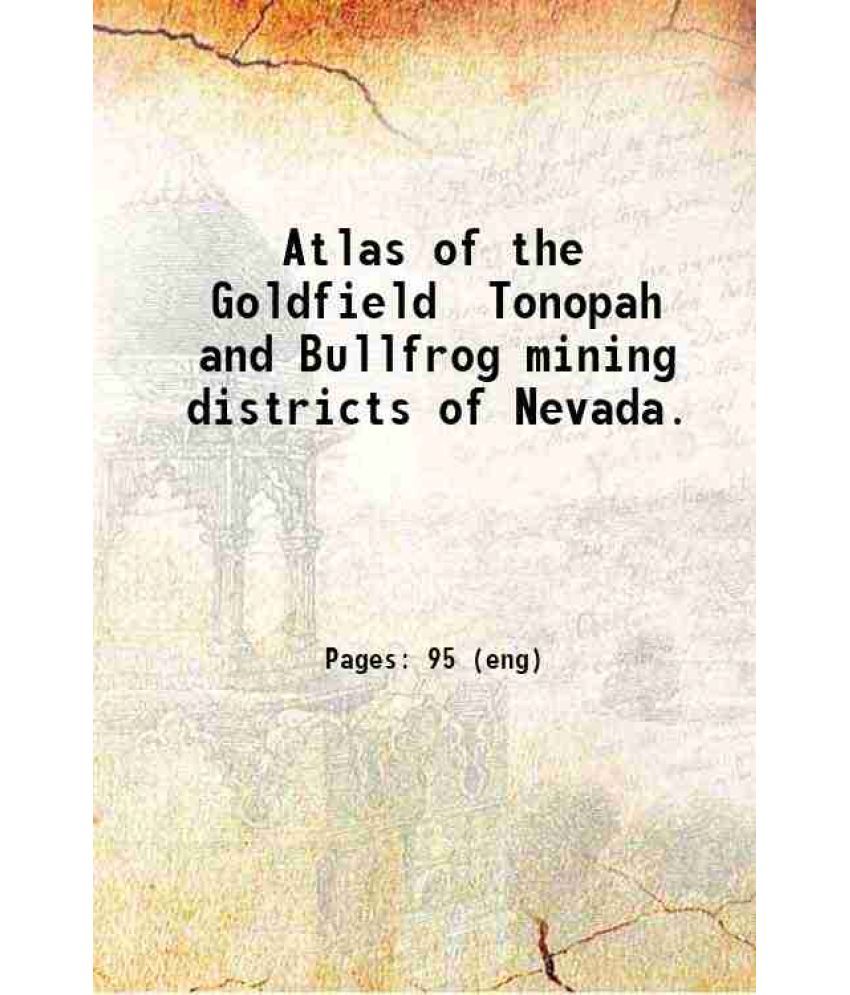     			Atlas of the Goldfield Tonopah and Bullfrog mining districts of Nevada. 1905 [Hardcover]