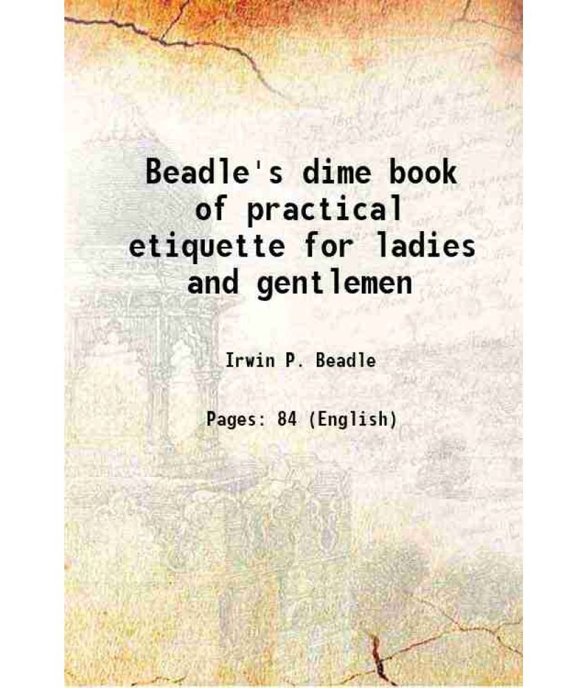     			Beadle's dime book of practical etiquette for ladies and gentlemen 1859 [Hardcover]