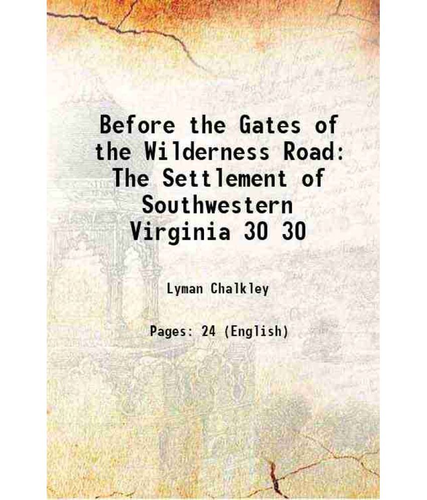     			Before the Gates of the Wilderness Road The Settlement of Southwestern Virginia Volume 30 1922 [Hardcover]