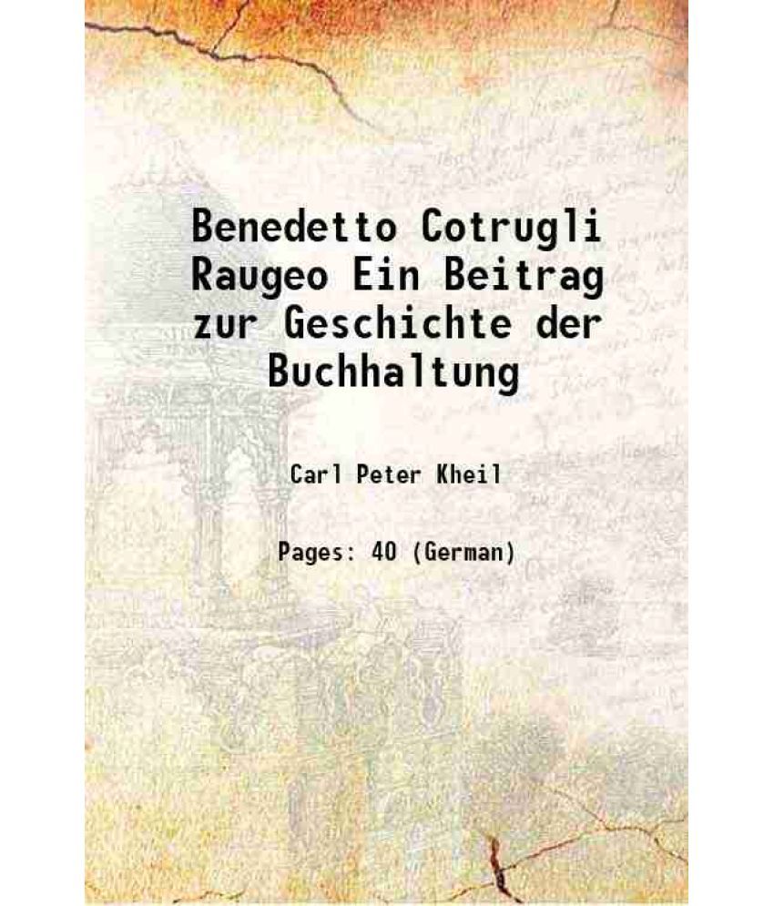     			Benedetto Cotrugli Raugeo Ein Beitrag zur Geschichte der Buchhaltung 1906 [Hardcover]