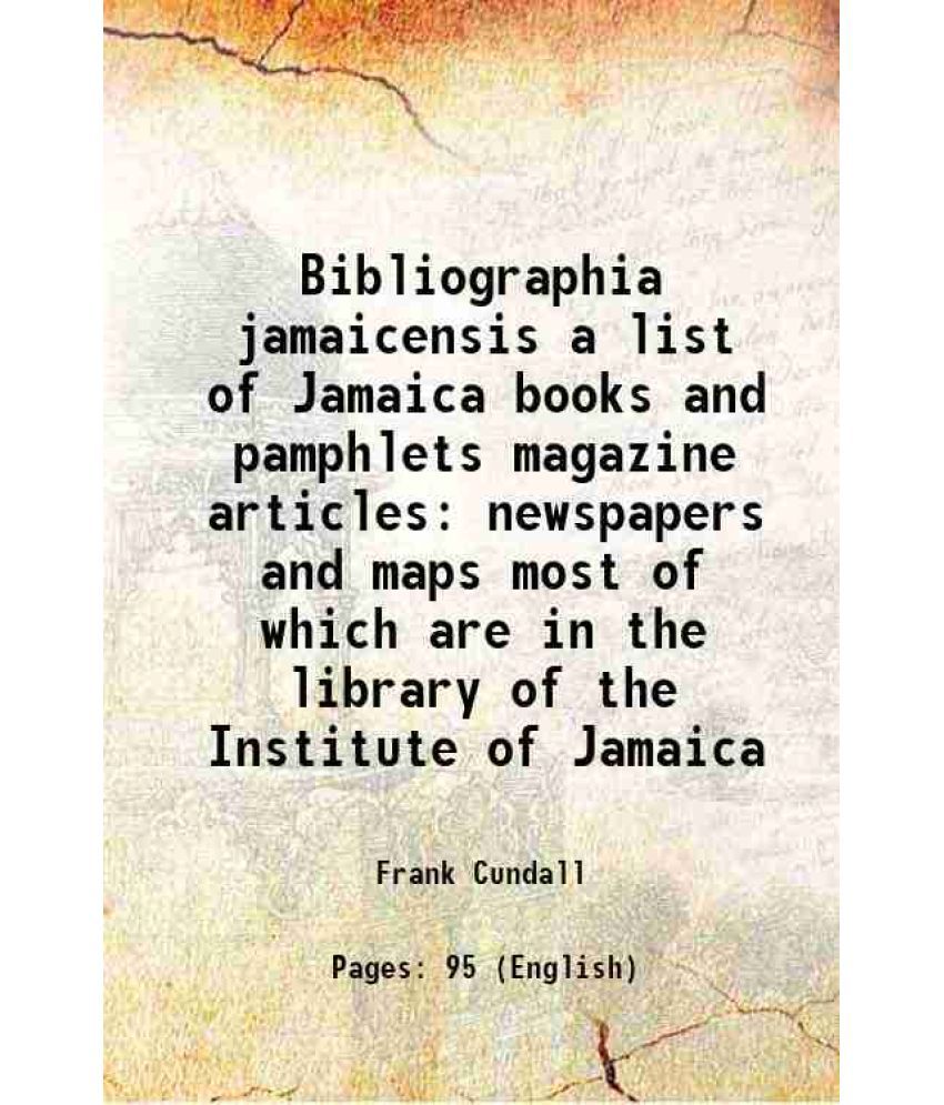     			Bibliographia jamaicensis a list of Jamaica books and pamphlets magazine articles newspapers and maps most of which are in the library of [Hardcover]