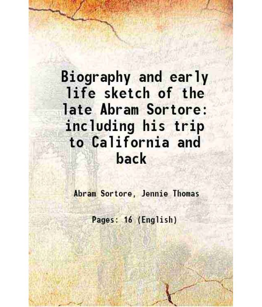     			Biography and early life sketch of the late Abram Sortore including his trip to California and back 1909 [Hardcover]