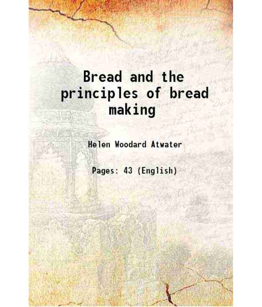     			Bread and the principles of bread making 1900 [Hardcover]