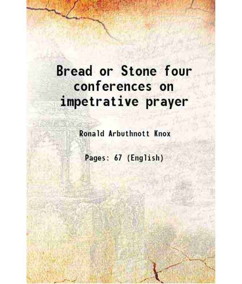     			Bread or Stone four conferences on impetrative prayer 1915 [Hardcover]