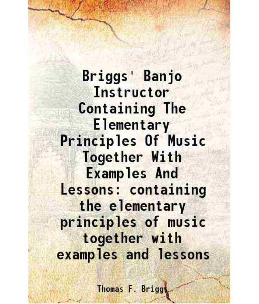     			Briggs' Banjo Instructor containing the elementary principles of music together with examples and lessons 1855 [Hardcover]