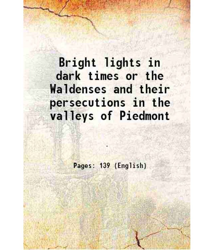     			Bright lights in dark times or, the Waldenses, and their persecutions in the valleys of Piedmont [Hardcover]