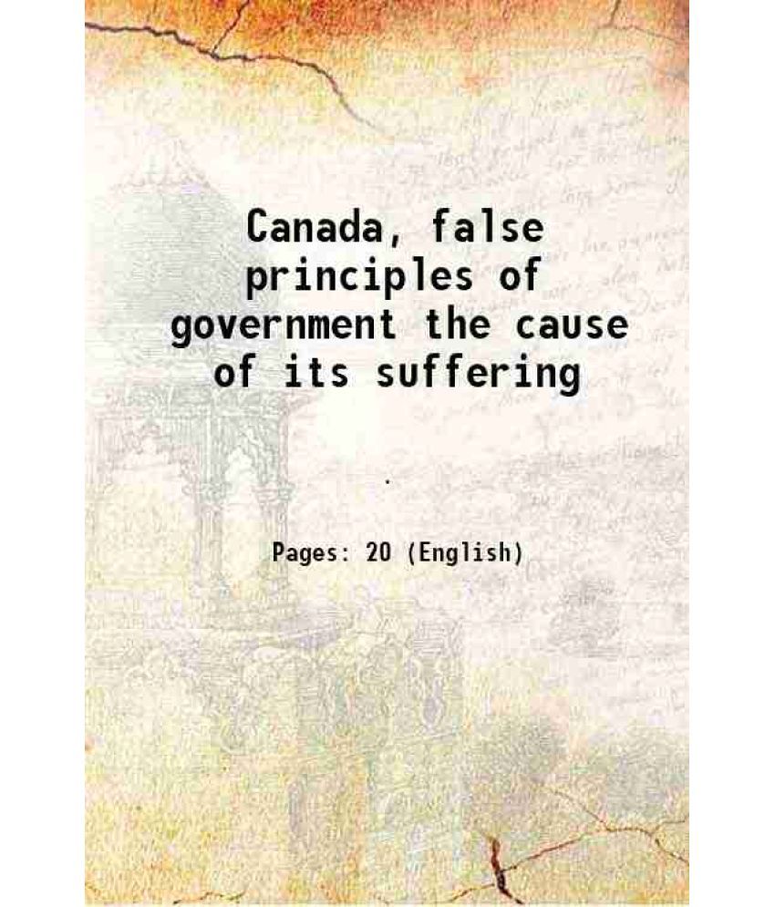     			Canada, false principles of government the cause of its suffering 1800 [Hardcover]