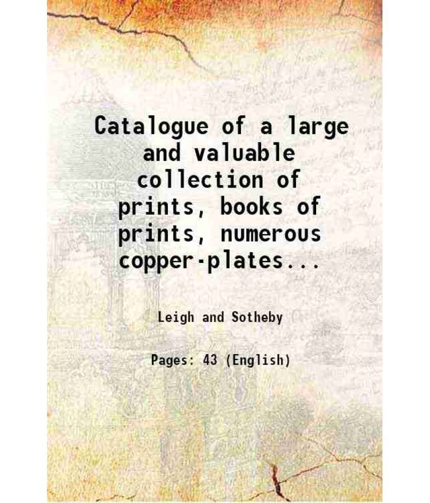     			Catalogue of a large and valuable collection of prints, books of prints, numerous copper-plates... 1800 [Hardcover]