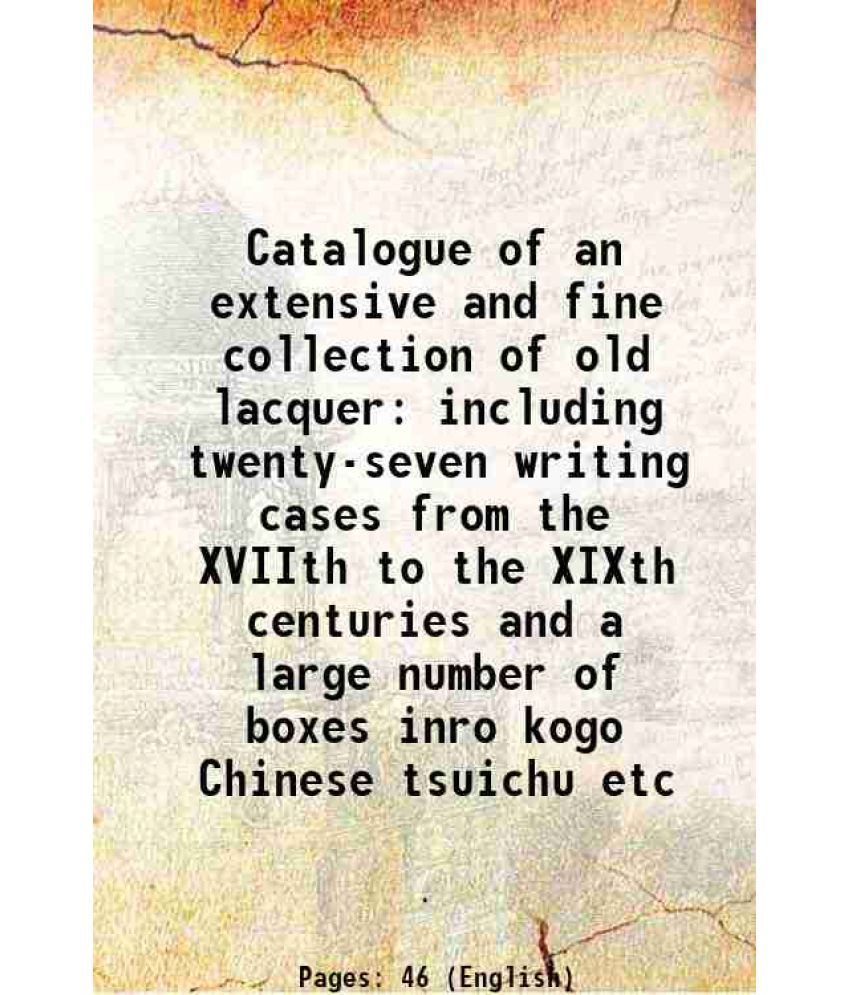     			Catalogue of an extensive and fine collection of old lacquer including twenty-seven writing cases from the XVIIth to the XIXth centuries a [Hardcover]