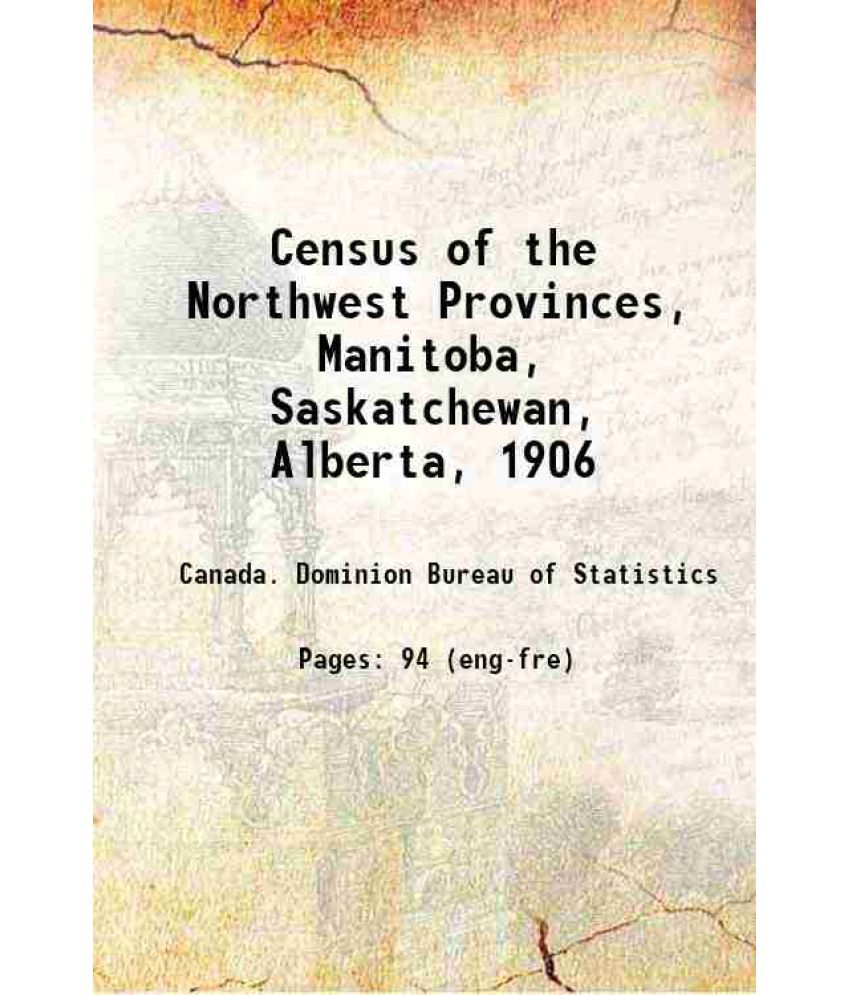     			Census of the Northwest Provinces, Manitoba, Saskatchewan, Alberta, 1906 1907 [Hardcover]