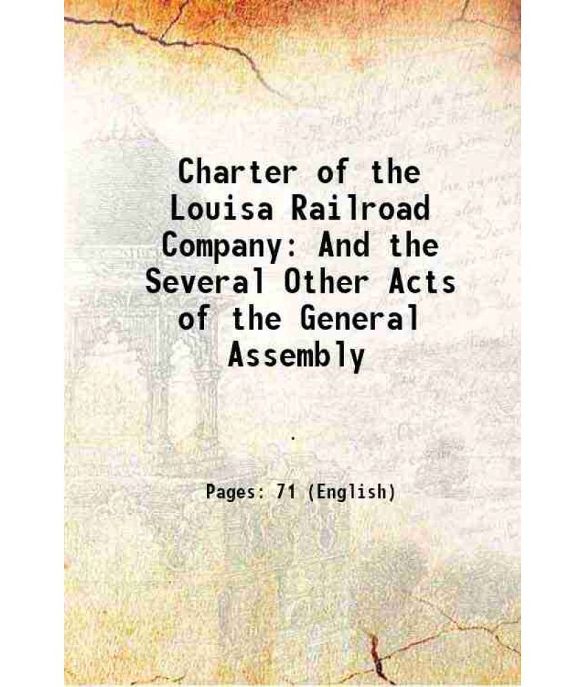     			Charter of the Louisa Railroad Company And the Several Other Acts of the General Assembly 1849 [Hardcover]