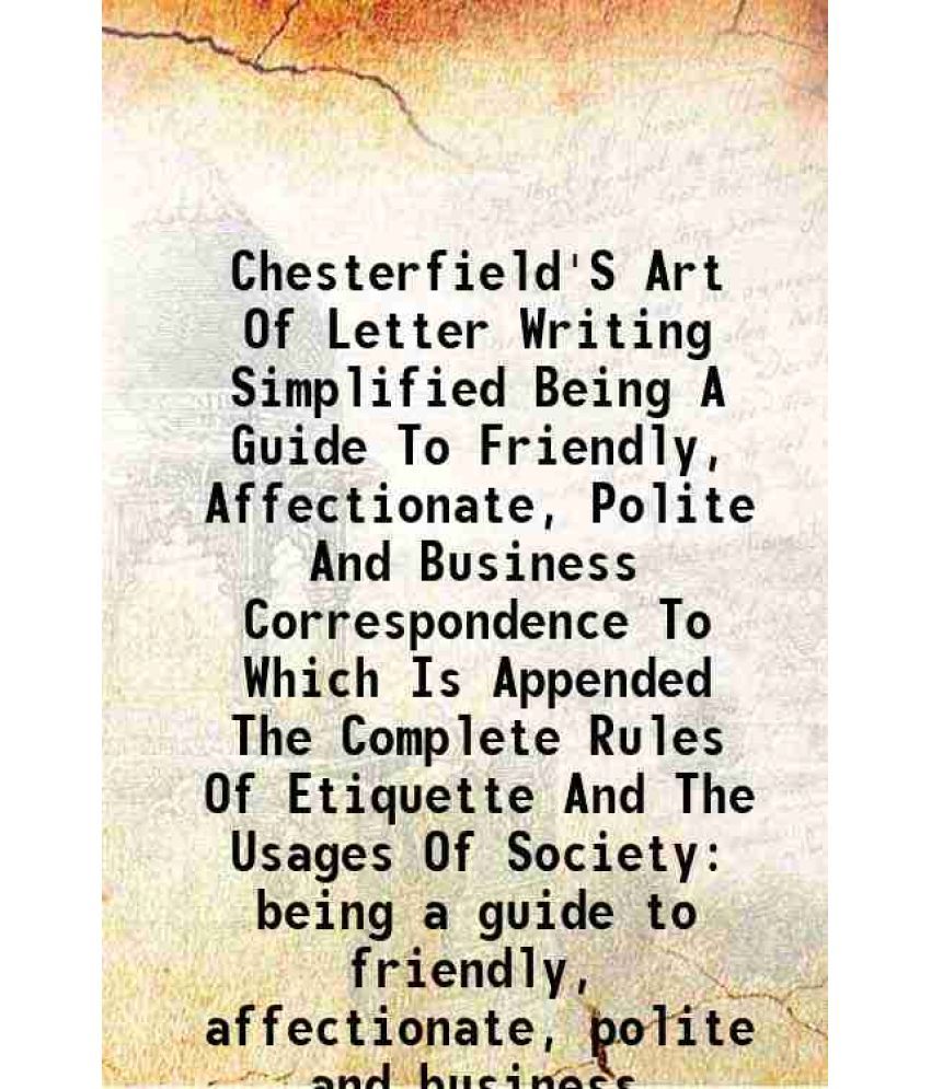     			Chesterfield'S Art Of Letter Writing Simplified Being A Guide To Friendly, Affectionate, Polite And Business Correspondence To Which Is Ap [Hardcover]