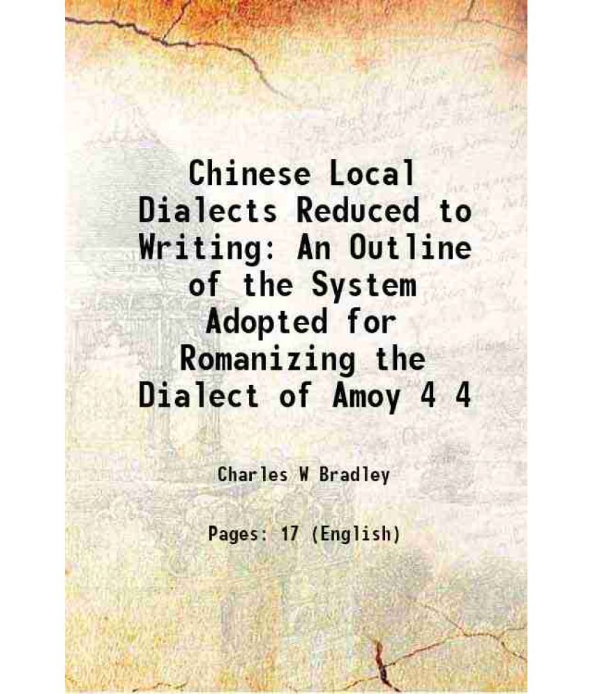     			Chinese Local Dialects Reduced to Writing An Outline of the System Adopted for Romanizing the Dialect of Amoy Volume 4 1854 [Hardcover]