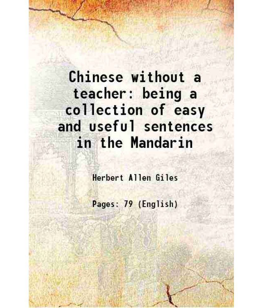     			Chinese without a teacher being a collection of easy and useful sentences in the Mandarin 1901 [Hardcover]