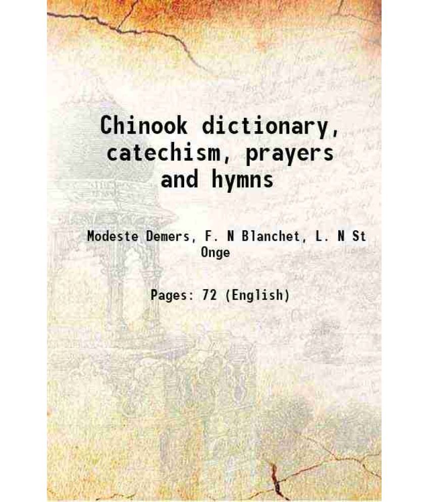     			Chinook dictionary, catechism, prayers and hymns 1871 [Hardcover]