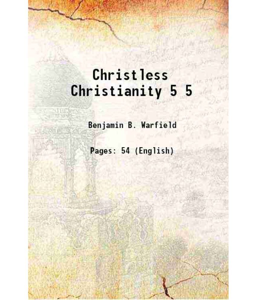     			Christless Christianity Volume 5 1912 [Hardcover]