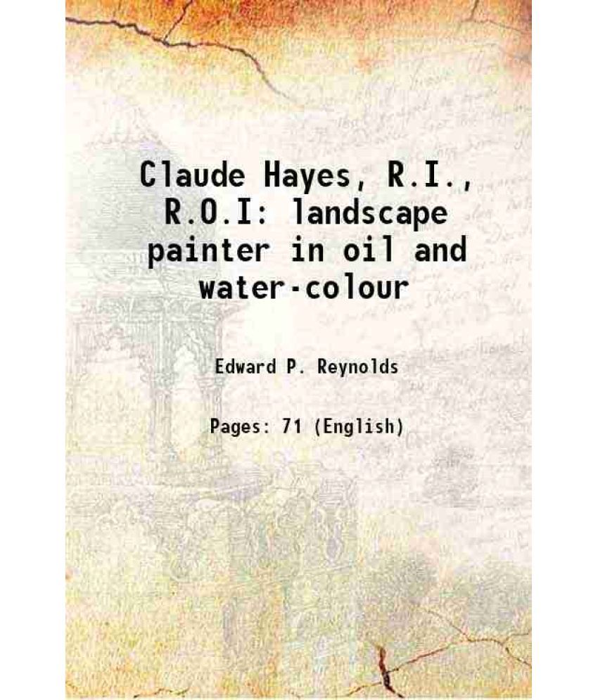     			Claude Hayes, R.I., R.O.I landscape painter in oil and water-colour 1922 [Hardcover]