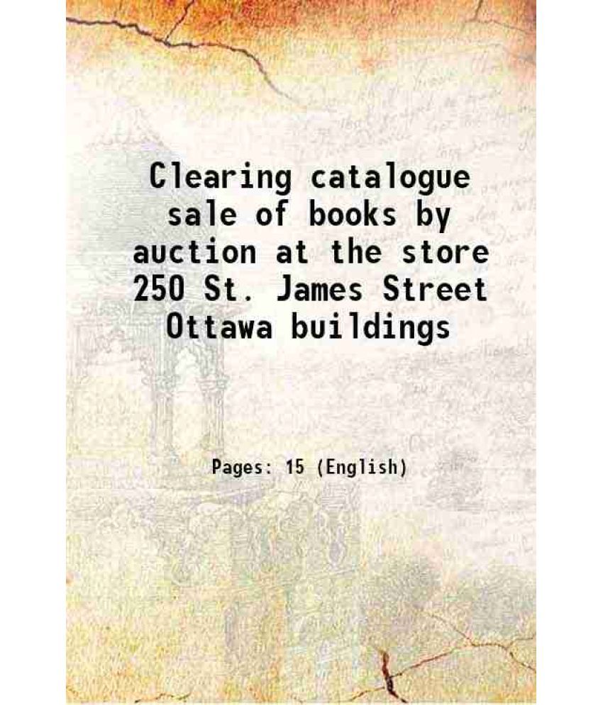     			Clearing catalogue sale of books by auction at the store 250 St. James Street Ottawa buildings 1800 [Hardcover]