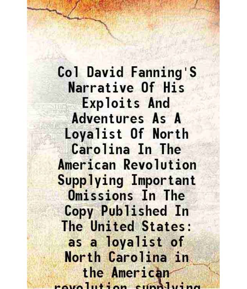     			Col David Fanning'S Narrative Of His Exploits And Adventures As A Loyalist Of North Carolina In The American Revolution Supplying Importan [Hardcover]