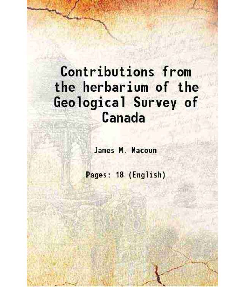     			Contributions from the herbarium of the Geological Survey of Canada 1896 [Hardcover]