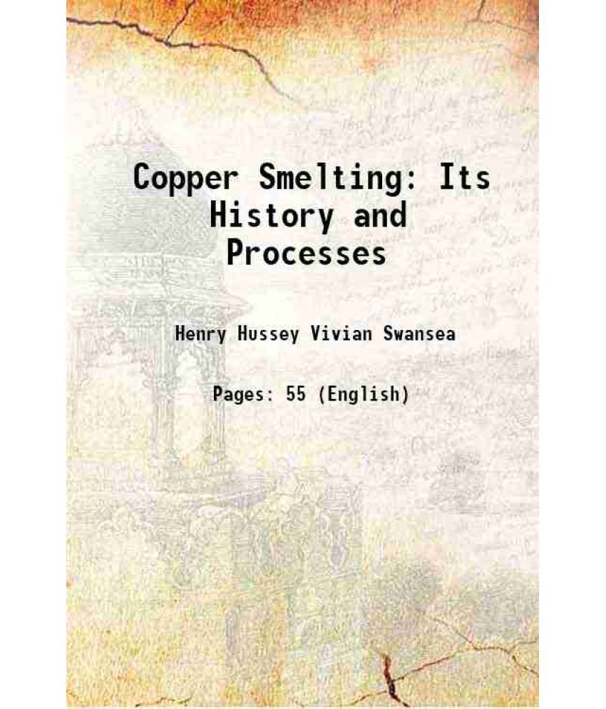     			Copper Smelting Its History and Processes 1881 [Hardcover]