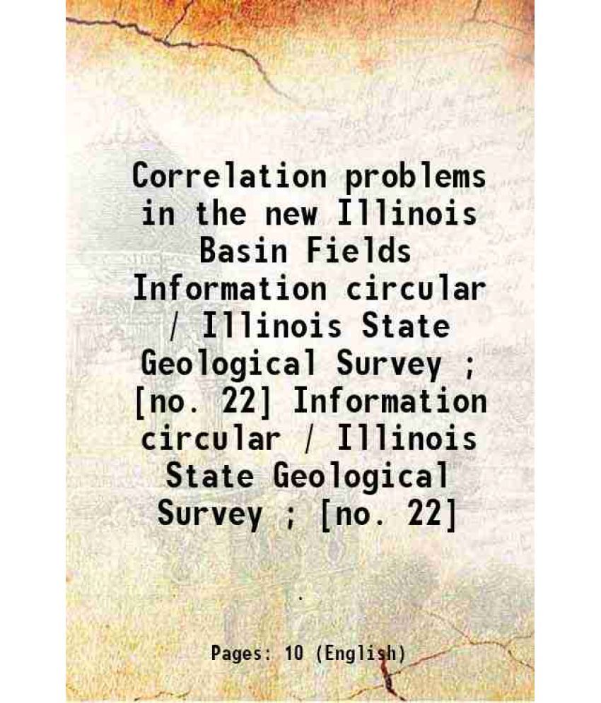     			Correlation problems in the new Illinois Basin Fields Volume Information circular / Illinois State Geological Survey ; [no. 22] 1937 [Hardcover]